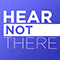 Hear Not There